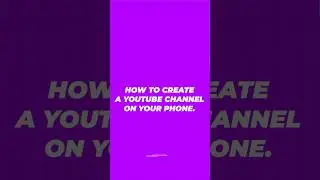 How To Create a YouTube Channel On Your Phone.