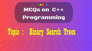 21  C++ MCQs on  Binary Search Trees
