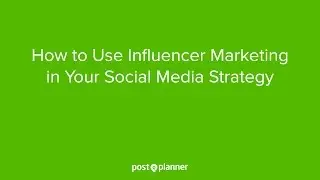 How to Use Influencer Marketing in Your Social Media Strategy