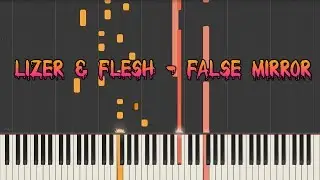 LIZER & FLESH - FALSE MIRROR (Prod. by Taz Taylor) - кавер на пианино (piano cover) | урок