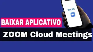 Como baixar e instalar o aplicativo ZOOM Cloud Meetings no celular android