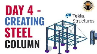 Day 4 -  Create Steel Column with Tekla Structure