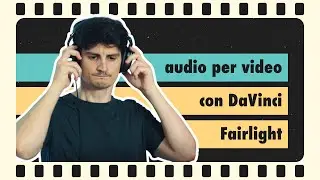 Audio per i video con DaVinci Resolve Fairlight