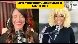 Love your Body, Lose WEIGHT, and KEEP it off! #lifestyle #fitness #weightloss #podcast