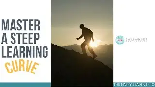 The Best Way to Handle a Steep Learning Curve - The Happy Leader EP10