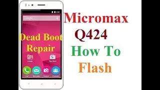 Micromax Q424 Flashing Solution, How To Flash Or Boot Repair,