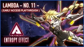 Lambda -No. 11- Playthrough - Blazblue Entropy Effect (Early Access)