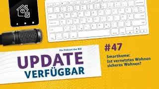 #47 - Smarthome: Ist vernetztes Wohnen sicheres Wohnen?