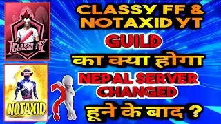 CLASSY FREE FIRE | NOTAXID | GUILD KA KYA HOGA NEPAL SERVER CHANGED HONE KE BAAD ? 😢