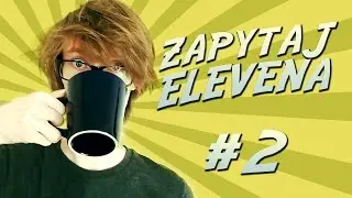 PRYWATNOŚĆ YOUTUBERA | Zapytaj Elevena #2