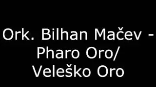 Pharo Oro/Velesko Oro - Ork. Bilhan Mačev/Велешко Оро - Орк. Билхан Мачев