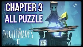 LITTLE NIGHTMARES 2 Chapter 3 - All Puzzles
