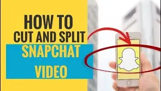 How to Cut and Split Snapchat Video
