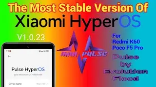 Pulse HyperOS 1.0.23 for Redmi K60 / Poco F5 Pro | The most Stable Version of HyperOS 1.0.23