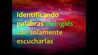 Identificando Palabras en Inglés con solo escucharlas 3