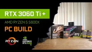 AMD RYZEN 5 5600X + RTX 3060 Ti PC BUILD