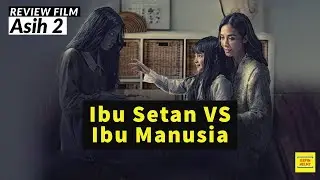 IBU SETAN VERSUS IBU MANUSIA - Review Film Asih 2 (2020)