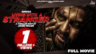 LIVING WITH A STRANGER (Full Movie) SINGGA | Jassi Maan | Original Thriller Film