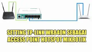 CARA SETTING TP-LINK WR840N SEBAGAI ACCESS POINT HOTSPOT MIKROTIK