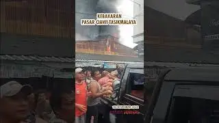 KEBAKARAN PASAR CIAWI TASIKMALAYA