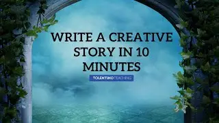 Write a Creative Story in 10 Minutes