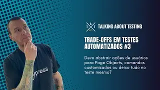 Devo abstrair ações de usuários para Page Objects, comandos customizados ou deixo tudo no teste?