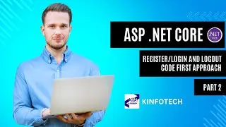REGISTER, LOGIN AND LOGOUT USING CODE FIRST APPROACH||  PART 2 || DOT NET CORE || KINFOTECH