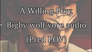 A Willing Prey (Bigby wolf vore audio) (willing prey) PRED POV