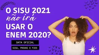 O SISU 2021 NÃO IRÁ USAR A NOTA DO ENEM 2020?