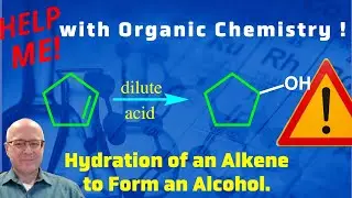 The Hydration of an Alkene to Form an Alcohol.  Help Me With Organic Chemistry!