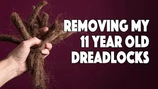 Removing My 11 Year Old Dreadlocks