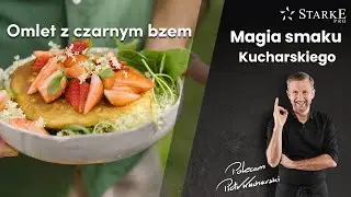 Omlet z czarnym bzem - Magia smaku Kucharskiego odc. 68