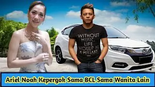 🔴Kabar Terbaru, Ariel Noah Kepergok Sama BCL Sama Wanita Lain Didalam Mobil