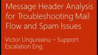 Support Corner Webcast - Message Header Analysis for Troubleshooting Mail Flow and Spam Issues