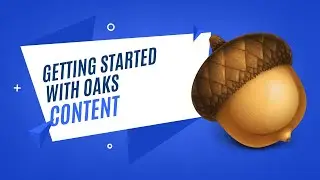 Getting Started with OAKS: Content
