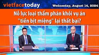 Vietface Today | Nỗ lực loại thẩm phán khỏi vụ án "tiền bịt miệng" lại thất bại? | 08/14/24
