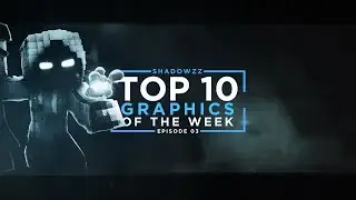 ShaDowZz: Top 10 Graphics Of The Week - Episode 03
