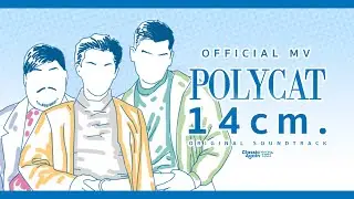 [Official MV] POLYCAT - 14cm. (Ost. Classic Again จดหมาย สายฝน ร่มวิเศษ)