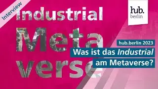 Was ist das Industrial Metaverse und wie wird es genutzt? | hub.berlin 23