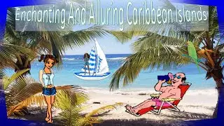 A Caribbean Adventure-Three Enchanting And Alluring Caribbean Islands