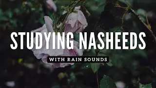 Relaxing Nasheeds Collection + Rain Sounds - Part 3