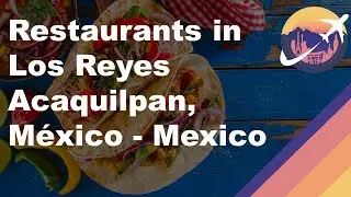 Restaurants in Los Reyes Acaquilpan, México - Mexico
