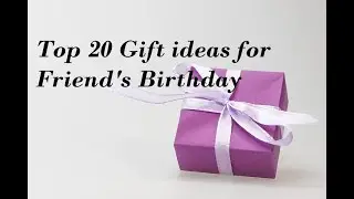 Top 20 Gift ideas for Friend's Birthday