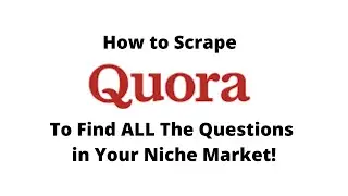 The #1 Way for How to Scrape Quora to find ALL the Questions in Your Niche!