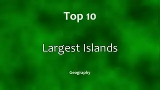 Top 10: Largest Islands