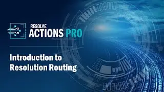 Resolve Actions PRO - Introduction to Resolution Routing