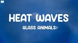 Glass Animals - Heat Waves (Lyrics) |