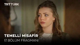 Temelli Misafir 17. Bölüm Fragmanı (Yeni Bölüm)