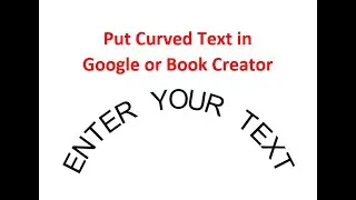 Put in Curved Text in Google or Book Creator