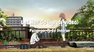 Passenger ft. Ed Sheeran – Let Her Go (lyrics video)